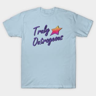 Truly Outrageous T-Shirt